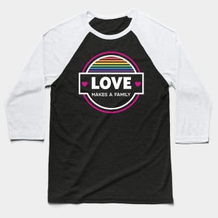 Love Makes a Family - Gay Baseball T-Shirt